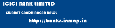 ICICI BANK LIMITED  GUJARAT GANDHINAGAR KALOL   banks information 